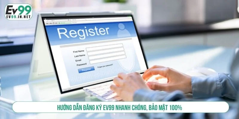 Hướng Dẫn Đăng Ký EV99 Nhanh Chóng, Bảo Mật 100% đăng ký EV99