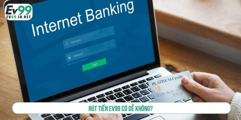 Các Bước Rút Tiền EV99 Nhanh Chóng Và An Toàn Lệnh rút tiền được cam kết an toàn
