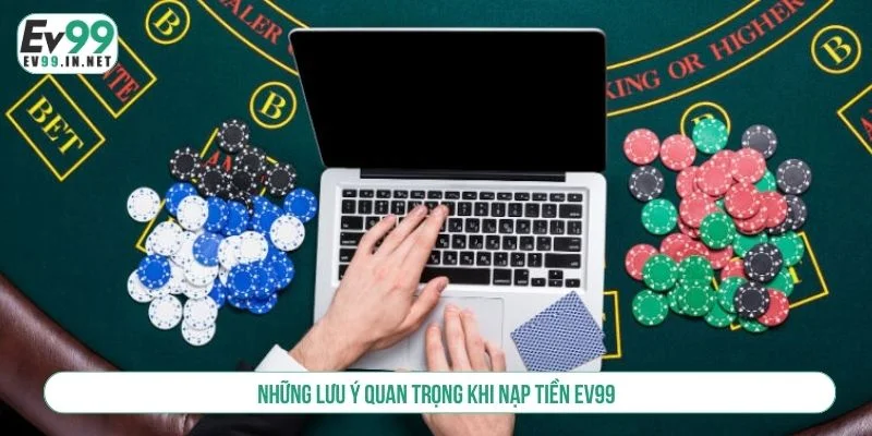 Hướng Dẫn Nạp Tiền EV99 Chi Tiết Và An Toàn Cho Người Mới Lưu ý nhập đúng thông tin khi giao dịch