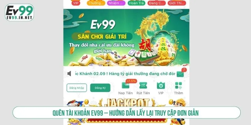 Quên Tài Khoản EV99 – Hướng Dẫn Lấy Lại Truy Cập Đơn Giản Quên Tài Khoản EV99