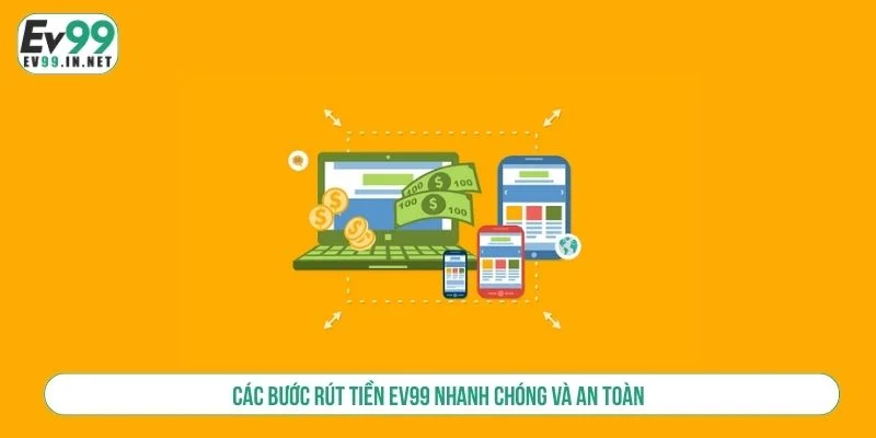 Các Bước Rút Tiền EV99 Nhanh Chóng Và An Toàn rút tiền ev99