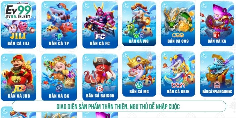 Bắn Cá EV99 Quy Tụ Hàng Trăm Game Đổi Thưởng Chất Lượng Giao diện sản phẩm thân thiện, ngư thủ dễ nhập cuộc
