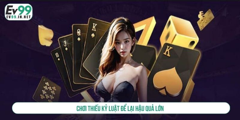 Chơi Có Trách Nhiệm Tại EV99 - Giải Trí Chất Lượng, An Toàn Chơi thiếu kỷ luật để lại hậu quả lớn