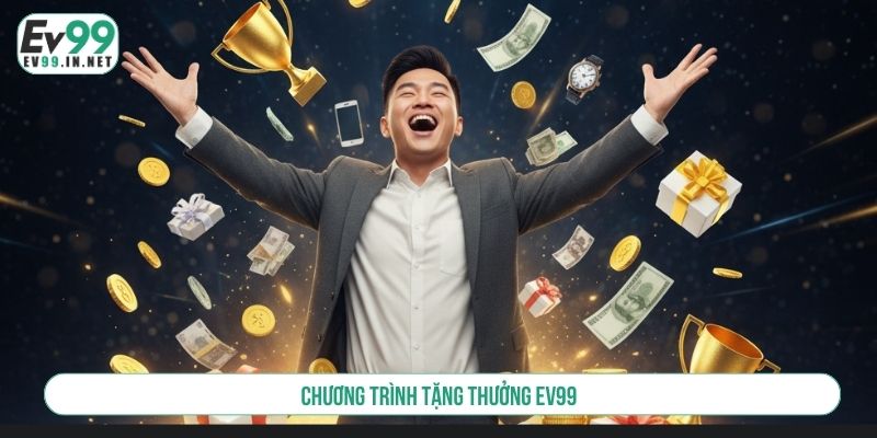 Tổng Hợp 10+ Chương Trình Tặng Thưởng EV99 Hot Nhất chương trình tặng thưởng EV99
