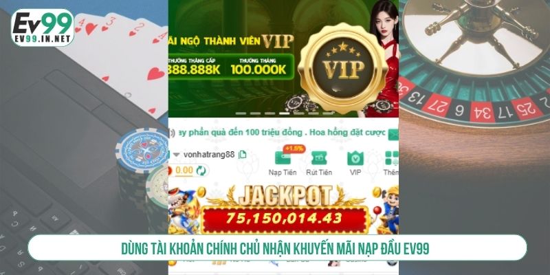 Khuyến Mãi Nạp Đầu EV99 Cực Khủng Săn Ngay Kẻo Lỡ Dùng tài khoản chính chủ nhận khuyến mãi nạp đầu EV99