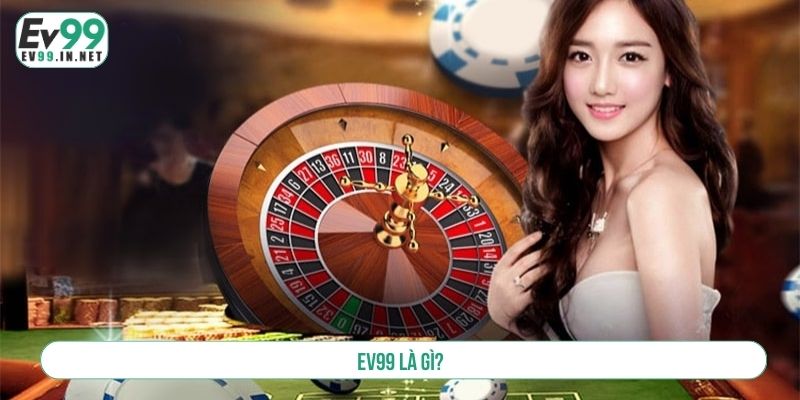 EV99 Là Gì? Cá Cược Tại EV99 Có Hợp Pháp Hay Không? EV99 là gì