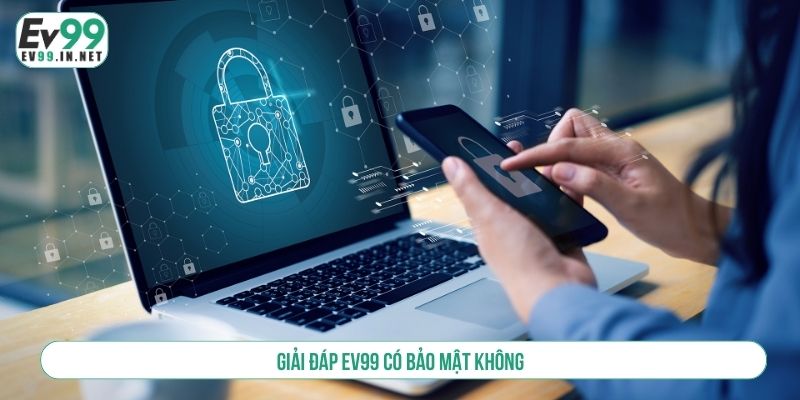 EV99 Có Bảo Mật Không, Biện Pháp Bảo Vệ Dữ Liệu Người Chơi Giải đáp EV99 có bảo mật không