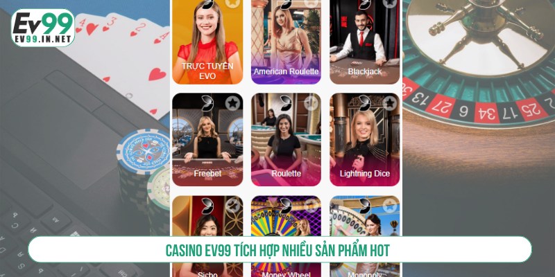 Casino EV99 tích hợp nhiều sản phẩm hot