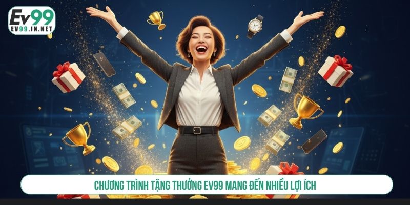Tổng Hợp 10+ Chương Trình Tặng Thưởng EV99 Hot Nhất Chương trình tặng thưởng EV99 mang đến nhiều lợi ích