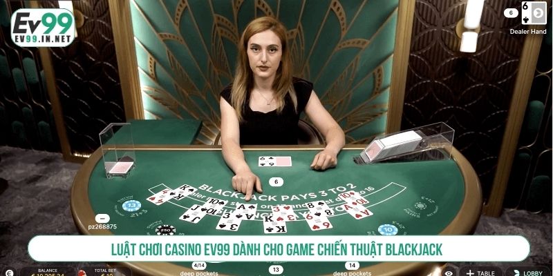 Hướng Dẫn Luật Chơi Casino EV99 Với Các Tựa Game Phổ Biến Luật chơi casino EV99 dành cho game chiến thuật Blackjack