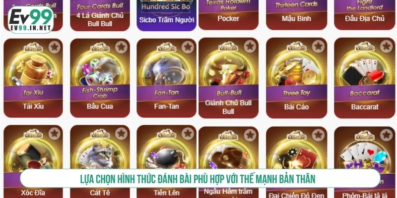 TOP 3+ Mẹo Chơi Game Bài EV99 Thắng Lớn, Dễ Áp Dụng Lựa chọn hình thức đánh bài phù hợp với thế mạnh bản thân