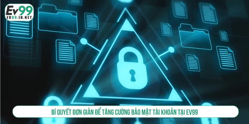 Chính Sách Bảo Mật EV99 Cam Kết An Toàn Và Minh Bạch thực hiện đúng chính sách bảo mật ev99