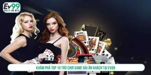 Khám phá top 10 trò chơi game bài ăn khách tại EV99