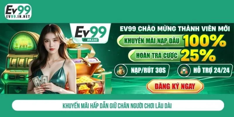 So Sánh EV99 Với EV88 - Lựa Chọn Nào Tối Ưu Cho Người Chơi? Khuyến mãi hấp dẫn giữ chân người chơi lâu dài